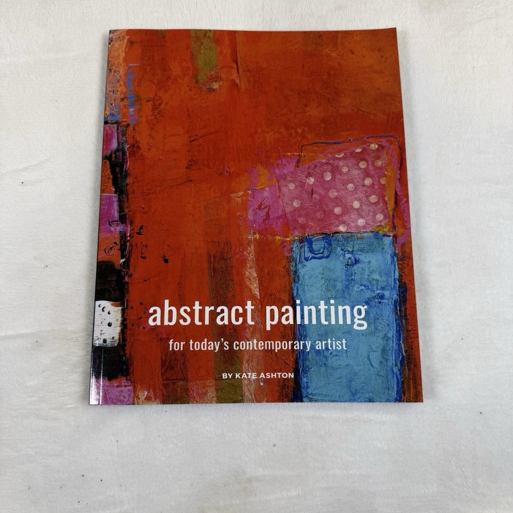 Abstract Painting For Today's Contemporary Artist Kate Ashton 2023 Paperback